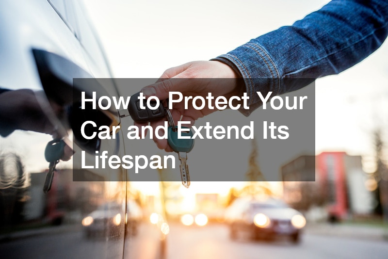 How to Protect Your Car and Extend Its Lifespan